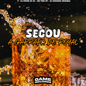 Secou a Garrafa de Royal