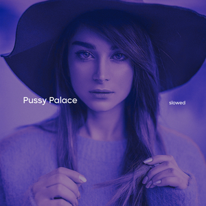 Pussy Palace (Slowed)
