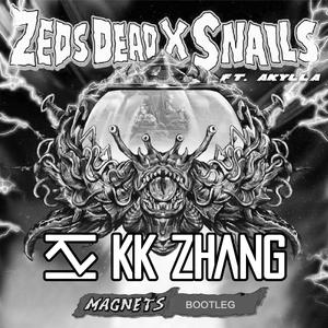 Zeds Dead-Zeds Dead & Snails - Magnets (KK ZHANG Bootleg)（KK ZHANG remix）