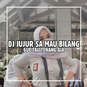 DJ JUJUR SA MAU BILANG MENGKANE GEDRUKAN