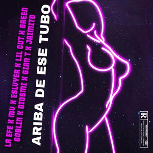 Ariba De Ese Tubo (feat. DIOSMI, MV DALE TU CORTE, GREEN GOBLIN, GIAN T, LIL CUT & ESLVYER)