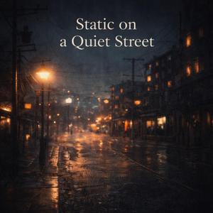 Static on a Quiet Street