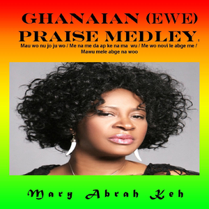Ghanaian (Ewe) Praise Medley: Mau Wo Nu Jo Ju Wo /Me Na Me Da Ap Ke Na Ma Wu /Me Wo Novi Le Abge Me /Mawu Mele Abge Na Woo [Live]