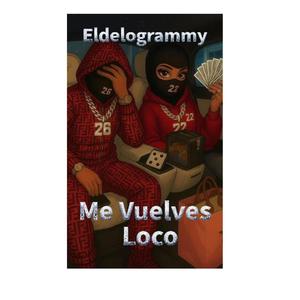 Eldelogrammy (Me Vuelves Loco)