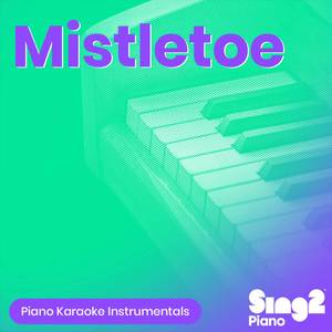 Mistletoe (Higher Key) [Originally Performed by Justin Bieber] (Piano Karaoke Version)