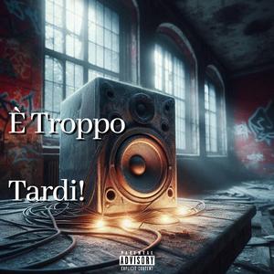 e trppo tardi