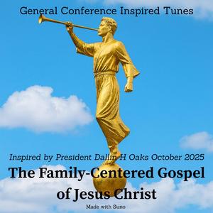 Oct 2025 - President Oaks - The Family-Centered Gospel of Jesus Christ