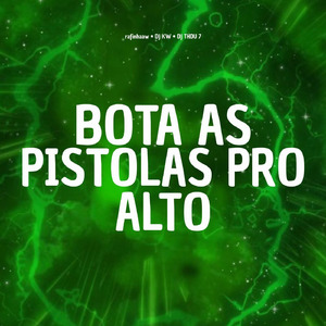BOTA AS PISTOLAS PRO ALTO