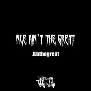 NLE Aint The Great