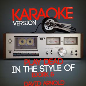 Play Dead (In the Style of Bjork & David Arnold) [Karaoke Version]