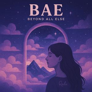 BAE (Beyond All Else)