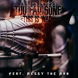 Too Far Gone (This is War) (feat. Messy The Man)