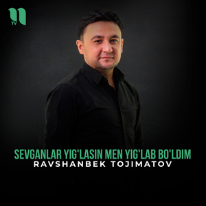 Sevganlar yig'lasin men yig'lab bo'ldim