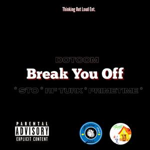 Break You Off (feat. STO, RF Turk & PrimeTime)