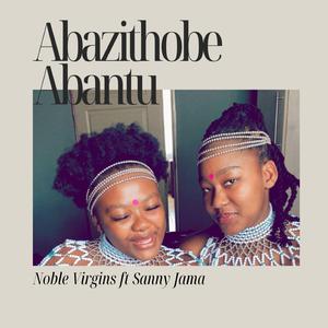 Abazithobe Abantu Bakho (feat. Noble Virgins)