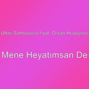 Mene Heyatımsan De