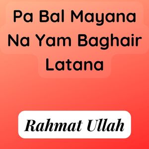 Pa Bal Mayana Na Yam Baghair Latana