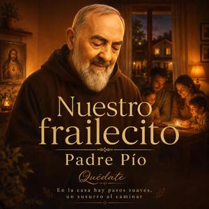 Nuestro Frailecito (Padre Pío en casa)