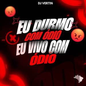 EU DURMO COM ÓDIO, EU VIVO COM ÓDIO