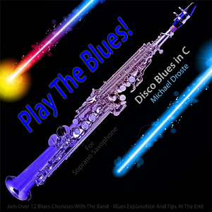 Play the Blues! Disco Blues in C for Soprano Saxophone Players