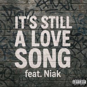 It's Still a Love Song (feat. Niak)