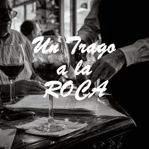 UN TRAGO A LA ROCA