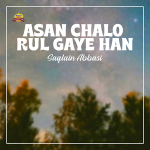 Asan Chalo Rul Gaye Han