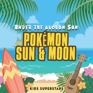 Under the Alolan Sun (From "Pokémon: Sun & Moon")