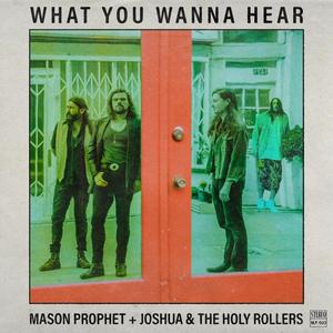 What You Wanna Hear (feat. Joshua & The Holy Rollers)