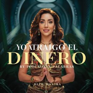 Yo Atraigo El Dinero - Mantra Infalible para Atraer Riqueza y Abundancia en Español | ¡Potencia tus Ingresos!