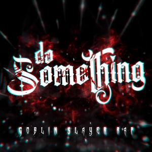 Goblin Slayer Rap: Do Something (feat. R Reed)