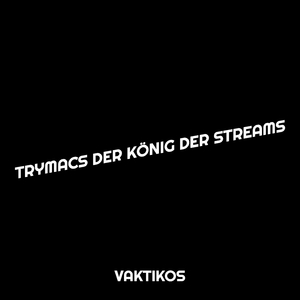 Trymacs Der König Der Streams