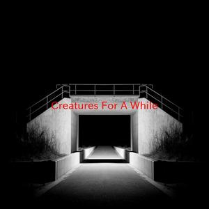 Creatures (For A While) (Complete version originally performed by 311)