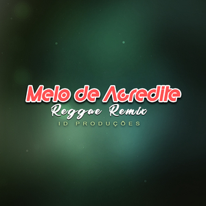 MELO DE ACREDITE (REGGAE REMIX)