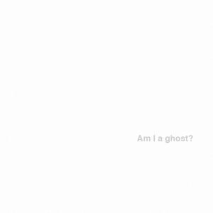 Am I a ghost?