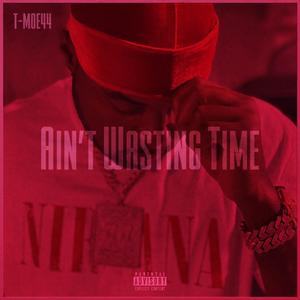 Ain't Wasting Time