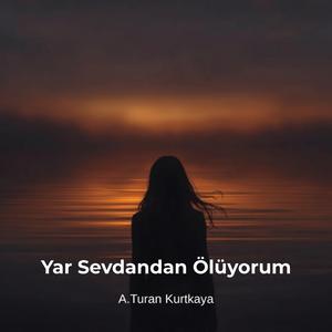 Yar Sevdandan Ölüyorum