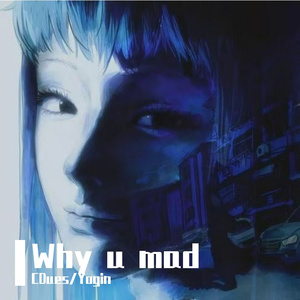 Why u mad