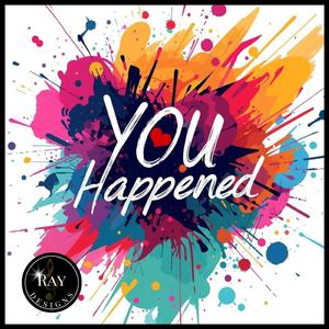 YOU HAPPENED