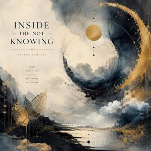 Inside the not Knowing
