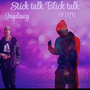Stick Talk Blick Talk (feat. Jaydawg)