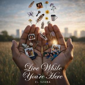 Live While You're Here