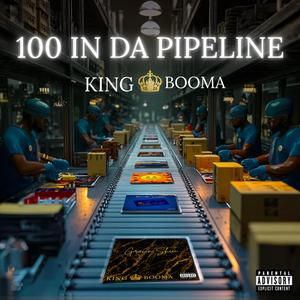 100 In Da Pipeline