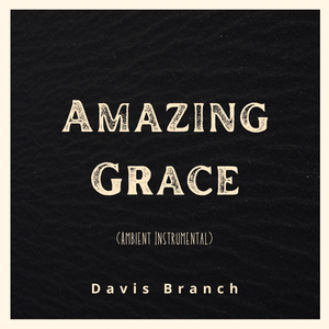 Amazing Grace (Ambient Instrumental)