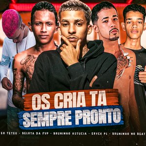Os Cria Tá Sempre Pronto (feat. Eo Teteu & Bruninho no Beat)