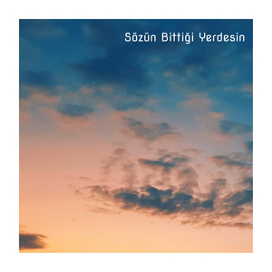 Sözün Bittiği Yerdesin