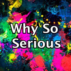 Why So Serious