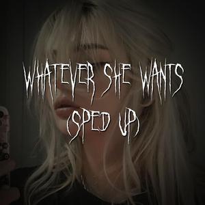 whatever she wants (sped up)