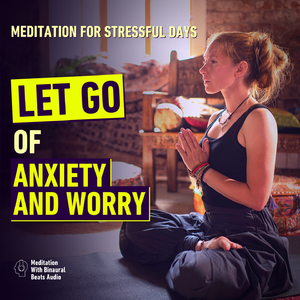 Let Go of Anxiety and Worry - Meditation for Stressful Days