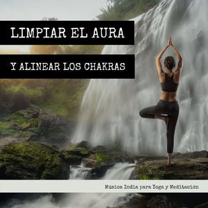 Limpiar el Aura y Alinear los Chakras